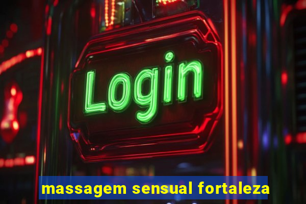 massagem sensual fortaleza